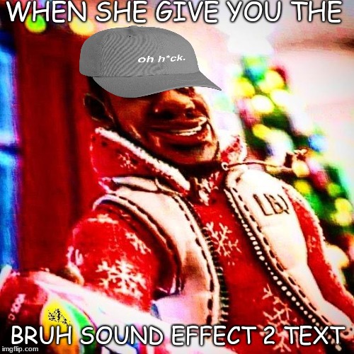 sprite cranberry | WHEN SHE GIVE YOU THE; BRUH SOUND EFFECT 2 TEXT | image tagged in sprite cranberry | made w/ Imgflip meme maker