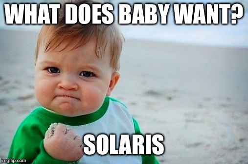 Victory Baby | WHAT DOES BABY WANT? SOLARIS | image tagged in victory baby | made w/ Imgflip meme maker