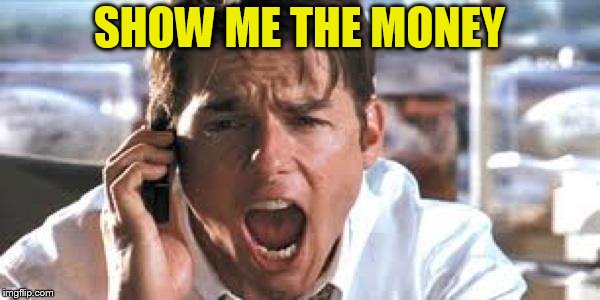 Show Me The Money Blank | SHOW ME THE MONEY | image tagged in show me the money blank | made w/ Imgflip meme maker