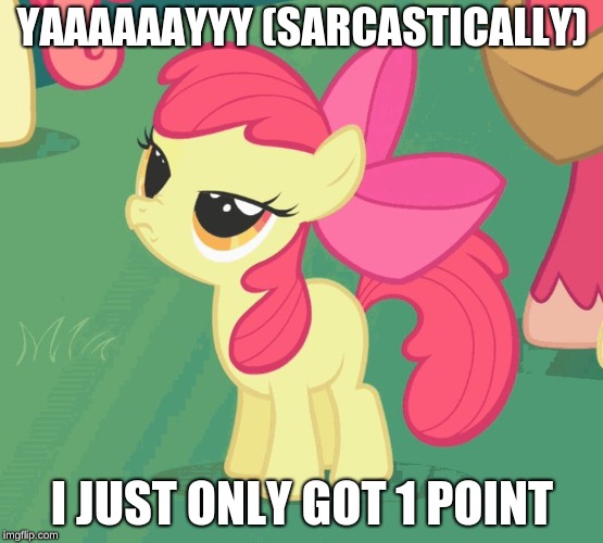 4730957507209-670376937530975 numbers are greater than 1! EVERYONE KNOWS THAT!!! | YAAAAAAYYY (SARCASTICALLY); I JUST ONLY GOT 1 POINT | image tagged in let me tell you why that's bullshit applebloom,applebloom,1 point,imgflip | made w/ Imgflip meme maker