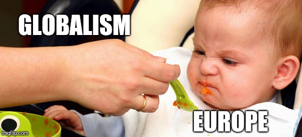 Baby Food | GLOBALISM; EUROPE | image tagged in baby food | made w/ Imgflip meme maker