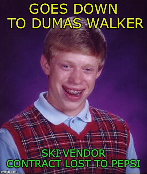 Bad Luck Brian Meme | GOES DOWN TO DUMAS WALKER; SKI
VENDOR CONTRACT LOST TO PEPSI | image tagged in memes,bad luck brian,music,country music,pop culture,funny memes | made w/ Imgflip meme maker
