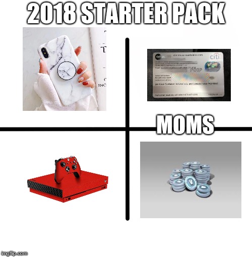 Blank Starter Pack Meme | 2018 STARTER PACK; MOMS | image tagged in memes,blank starter pack | made w/ Imgflip meme maker