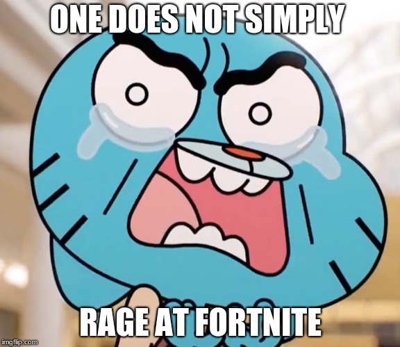 Gumball Pure Rage Face | ONE DOES NOT SIMPLY; RAGE AT FORTNITE | image tagged in gumball pure rage face | made w/ Imgflip meme maker