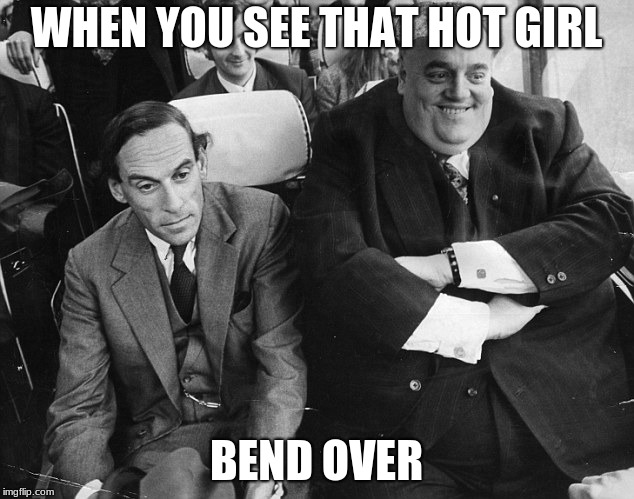 WHEN YOU SEE THAT HOT GIRL; BEND OVER | image tagged in paedophile | made w/ Imgflip meme maker