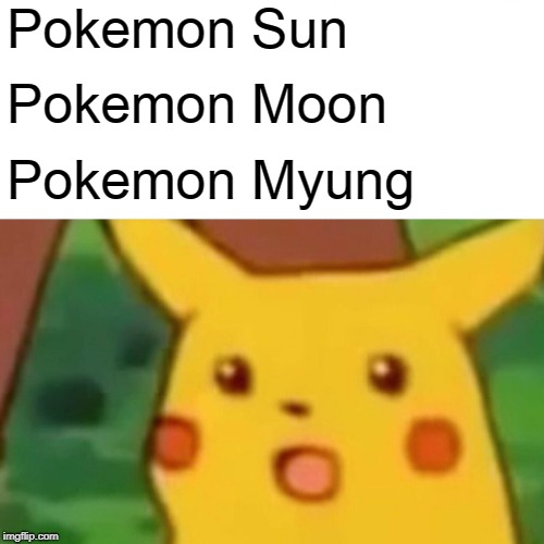 Surprised Pikachu Meme | Pokemon Sun Pokemon Moon Pokemon Myung | image tagged in memes,surprised pikachu | made w/ Imgflip meme maker