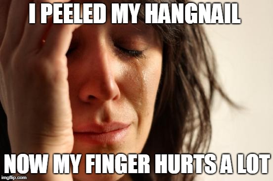 Yet another hangnail meme. Except this time, it's not a joke about peeling it all the way till you only have your skeleton left. | I PEELED MY HANGNAIL; NOW MY FINGER HURTS A LOT | image tagged in memes,anime,relatable | made w/ Imgflip meme maker