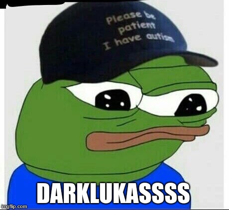 Autism pepe | DARKLUKASSSS | image tagged in autism pepe | made w/ Imgflip meme maker