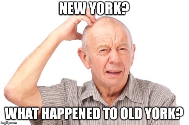 Grandpas | NEW YORK? WHAT HAPPENED TO OLD YORK? | image tagged in grandpa,memory,lol | made w/ Imgflip meme maker