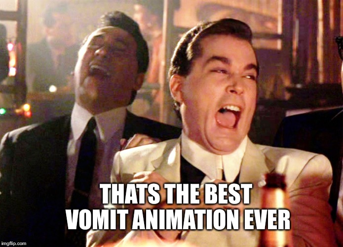 Good Fellas Hilarious Meme | THATS THE BEST VOMIT ANIMATION EVER | image tagged in memes,good fellas hilarious | made w/ Imgflip meme maker