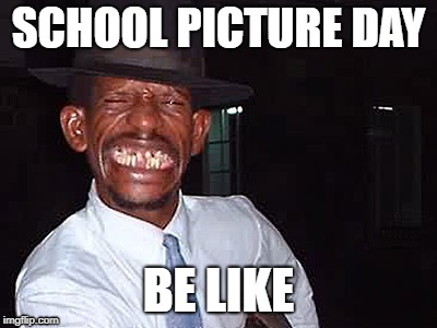 Pepe Da meme | SCHOOL PICTURE DAY; BE LIKE | image tagged in memes | made w/ Imgflip meme maker