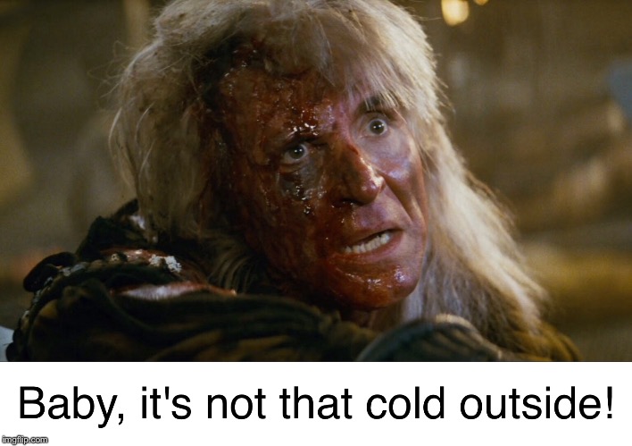 Baby, it's cold outside! | image tagged in baby it's cold outside,star trek,khan,christmas | made w/ Imgflip meme maker