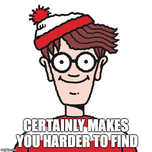 Where's Waldo | CERTAINLY MAKES YOU HARDER TO FIND | image tagged in where's waldo | made w/ Imgflip meme maker