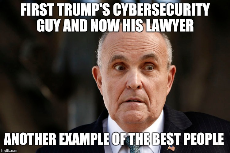 Memes  | FIRST TRUMP'S CYBERSECURITY GUY AND NOW HIS LAWYER; ANOTHER EXAMPLE OF THE BEST PEOPLE | image tagged in donald trump | made w/ Imgflip meme maker