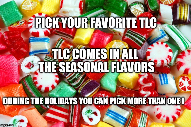 Christmas Candy Diffuser blend | PICK YOUR FAVORITE TLC; TLC COMES IN ALL THE SEASONAL FLAVORS; DURING THE HOLIDAYS YOU CAN PICK MORE THAN ONE ! | image tagged in christmas candy diffuser blend | made w/ Imgflip meme maker