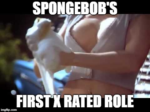 SPONGEBOB'S FIRST X RATED ROLE | made w/ Imgflip meme maker