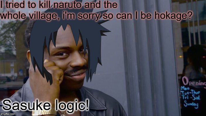 Roll Safe Think About It Meme | I tried to kill naruto and the whole village, i'm sorry so can I be hokage? Sasuke logic! | image tagged in memes,roll safe think about it | made w/ Imgflip meme maker