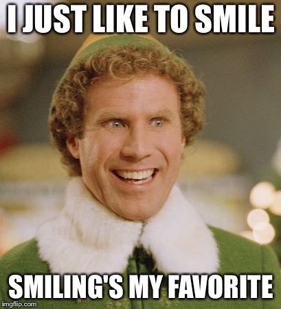 Buddy The Elf Meme | I JUST LIKE TO SMILE; SMILING'S MY FAVORITE | image tagged in memes,buddy the elf | made w/ Imgflip meme maker