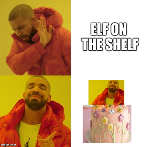 We are a week into december and no elf on the shelf memes | ELF ON THE SHELF | image tagged in drake blank,drake hotline approves,drake,elf on the shelf,christmas | made w/ Imgflip meme maker