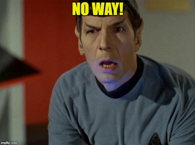 Shocked Spock  | NO WAY! | image tagged in shocked spock | made w/ Imgflip meme maker