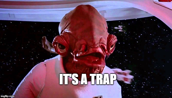 It's a Trap! | IT'S A TRAP | image tagged in it's a trap | made w/ Imgflip meme maker