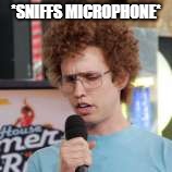 Napoleon Dynamite | *SNIFFS MICROPHONE* | image tagged in fun,memes | made w/ Imgflip meme maker