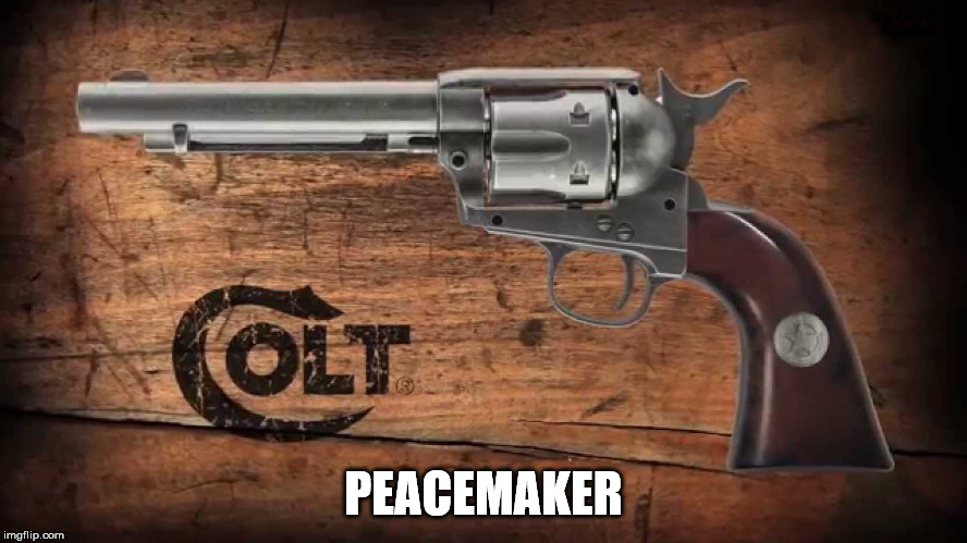 Colt Peacemaker | PEACEMAKER | image tagged in colt peacemaker | made w/ Imgflip meme maker