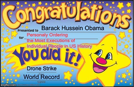 Happy Star Congratulations Meme | Barack Hussein Obama Personaly Ordering the Most Executions of Individual People in US History Drone Strike World Record | image tagged in memes,happy star congratulations | made w/ Imgflip meme maker