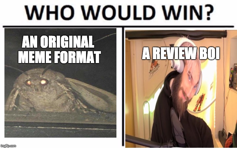 Last Time I'm Ever Making a Moth Meme | AN ORIGINAL MEME FORMAT; A REVIEW BOI | image tagged in memes,who would win,moth meme,moth,pewdiepie,meme review | made w/ Imgflip meme maker