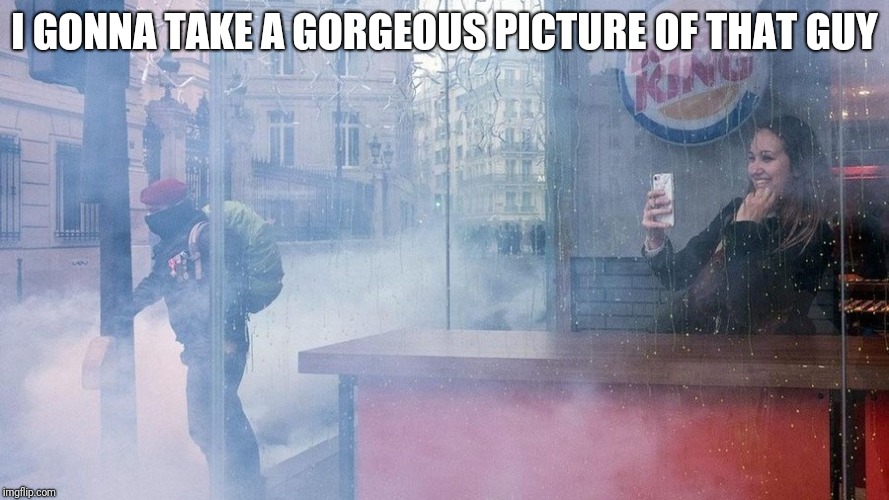 I GONNA TAKE A GORGEOUS PICTURE OF THAT GUY | image tagged in paris,france,protest,macron,emmanuel macron | made w/ Imgflip meme maker