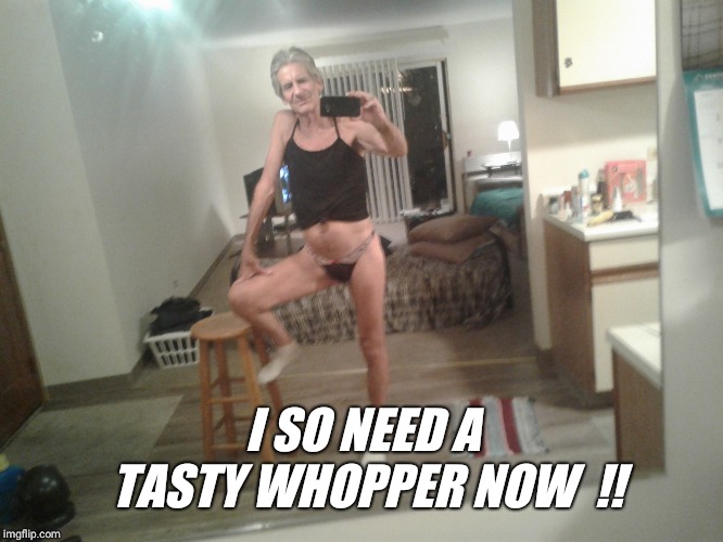 I SO NEED A TASTY WHOPPER NOW  !! | made w/ Imgflip meme maker