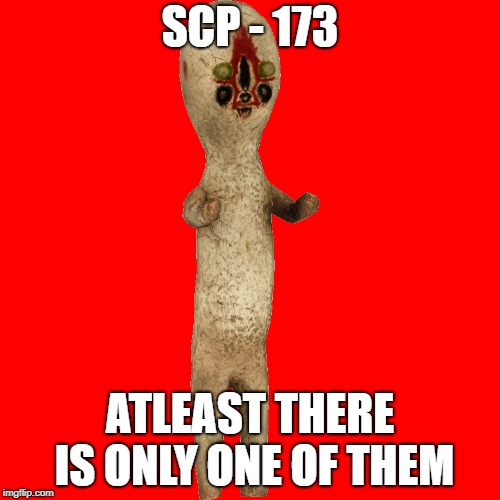 There are admins who just want to watch the world burn. | SCP - 173; ATLEAST THERE IS ONLY ONE OF THEM | image tagged in scp meme,scp,scp-173,scpsl | made w/ Imgflip meme maker