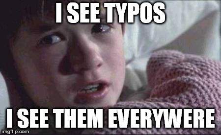 I See Dead People | I SEE TYPOS; I SEE THEM EVERYWERE | image tagged in memes,i see dead people | made w/ Imgflip meme maker