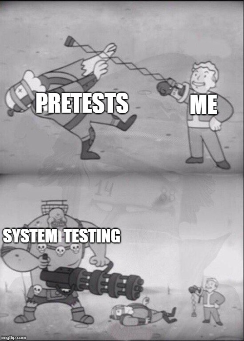 PRETESTS; ME; SYSTEM 
TESTING | made w/ Imgflip meme maker