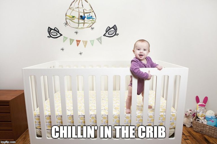 'Sup? | CHILLIN' IN THE CRIB | image tagged in memes,funny,baby,babies | made w/ Imgflip meme maker