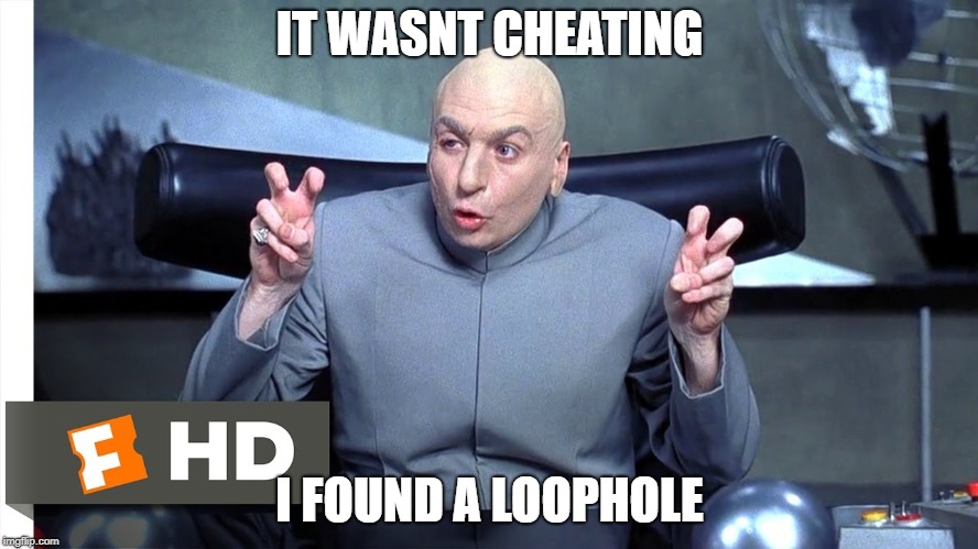 IT WASNT CHEATING; I FOUND A LOOPHOLE | made w/ Imgflip meme maker