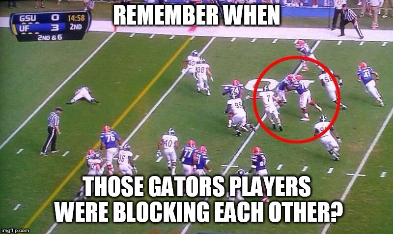 I'm no sports expert but I don't think that's how it works. | REMEMBER WHEN; THOSE GATORS PLAYERS WERE BLOCKING EACH OTHER? | image tagged in football,college football,gators | made w/ Imgflip meme maker