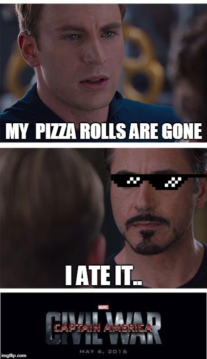 Marvel Civil War 1 | MY  PIZZA ROLLS ARE GONE; I ATE IT.. | image tagged in memes,marvel civil war 1 | made w/ Imgflip meme maker