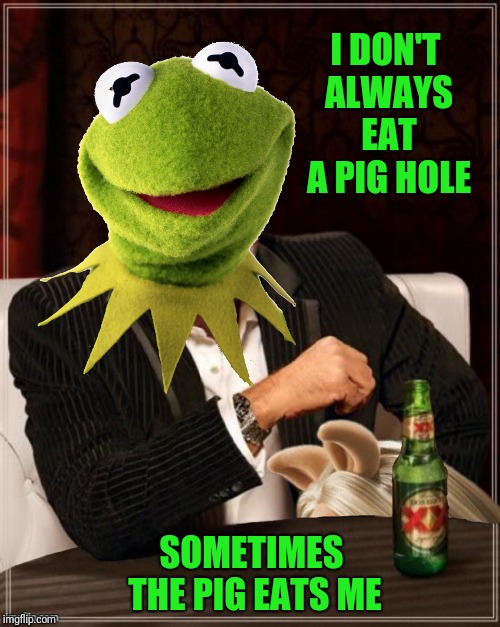 I DON'T ALWAYS EAT A PIG HOLE SOMETIMES THE PIG EATS ME | made w/ Imgflip meme maker