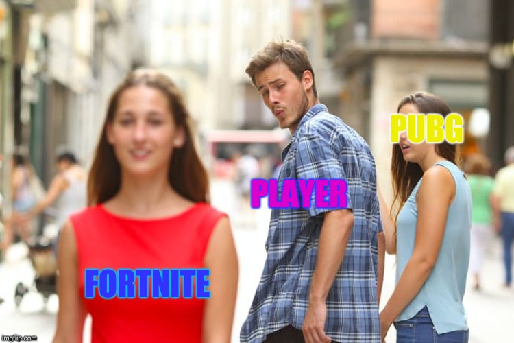Distracted Boyfriend | PUBG; PLAYER; FORTNITE | image tagged in memes,distracted boyfriend | made w/ Imgflip meme maker