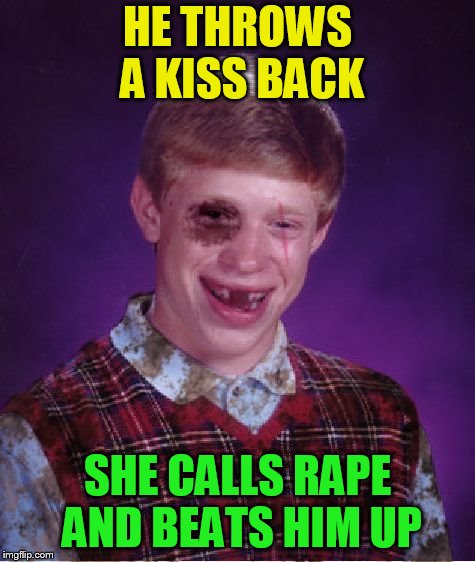 Beat-up Bad Luck Brian | HE THROWS A KISS BACK SHE CALLS **PE AND BEATS HIM UP | image tagged in beat-up bad luck brian | made w/ Imgflip meme maker