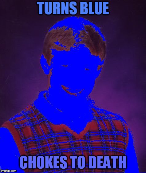 TURNS BLUE CHOKES TO DEATH | made w/ Imgflip meme maker