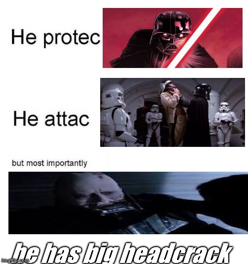 He protec he attac but most importantly | he has big headcrack | image tagged in he protec he attac but most importantly | made w/ Imgflip meme maker