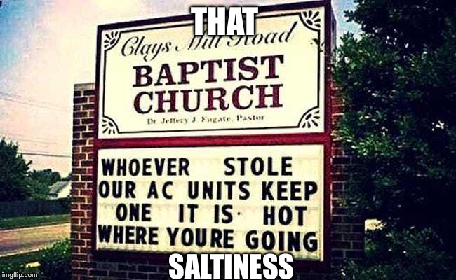 THAT; SALTINESS | image tagged in signs/billboards,funny sign,hell | made w/ Imgflip meme maker