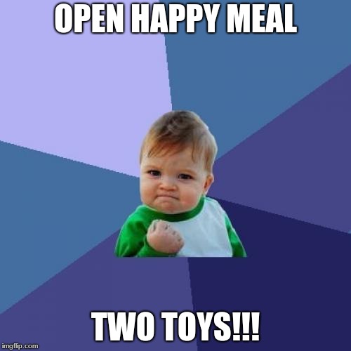 Success Kid | OPEN HAPPY MEAL; TWO TOYS!!! | image tagged in memes,success kid | made w/ Imgflip meme maker