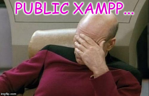 Captain Picard Facepalm Meme | PUBLIC XAMPP... | image tagged in memes,captain picard facepalm | made w/ Imgflip meme maker