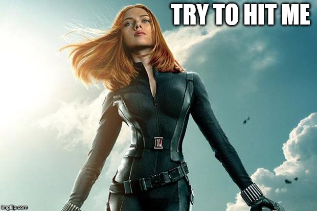 Black Widow | TRY TO HIT ME | image tagged in black widow | made w/ Imgflip meme maker