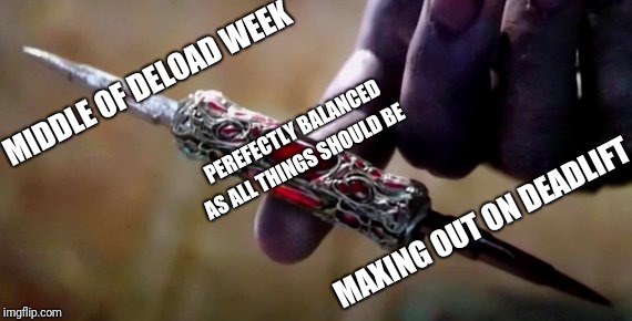 Thanos Perfectly Balanced | MIDDLE OF DELOAD WEEK; PEREFECTLY BALANCED; AS ALL THINGS SHOULD BE; MAXING OUT ON DEADLIFT | image tagged in thanos perfectly balanced | made w/ Imgflip meme maker