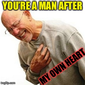 Right In The Childhood Meme | YOU’RE A MAN AFTER MY OWN HEART | image tagged in memes,right in the childhood | made w/ Imgflip meme maker
