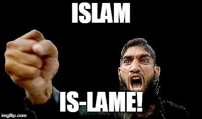 Islam IsLame! | ISLAM; IS-LAME! | image tagged in islamic rage boy | made w/ Imgflip meme maker